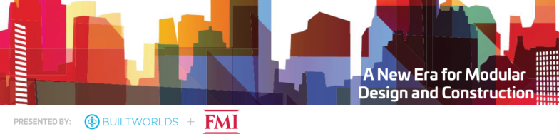 A New Era of Modular Design & Construction - BuiltWorlds/FMI Research