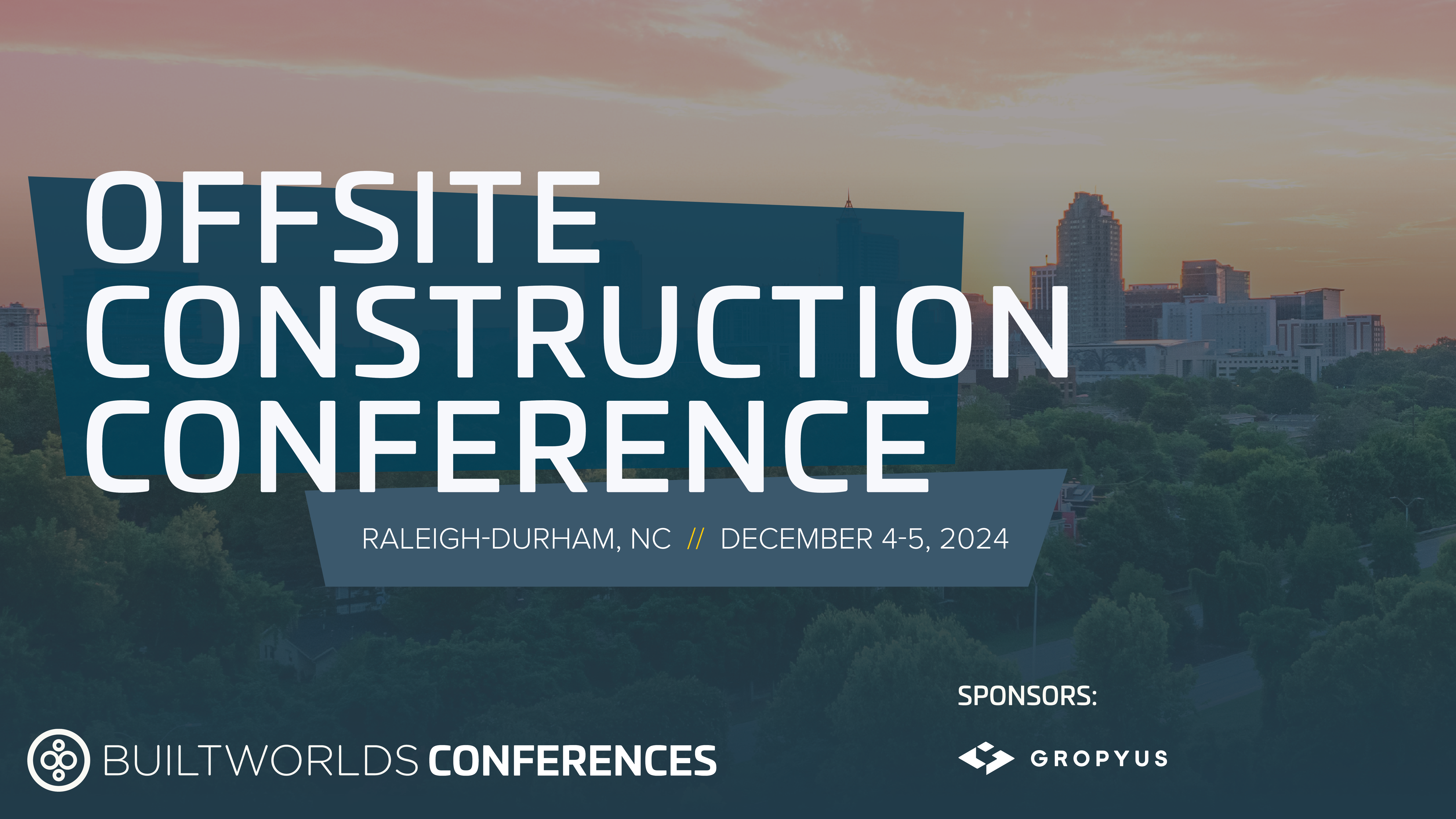 BuiltWorlds Offsite Construction Conference: Raleigh-Durham, North Carolina,  December 4-5