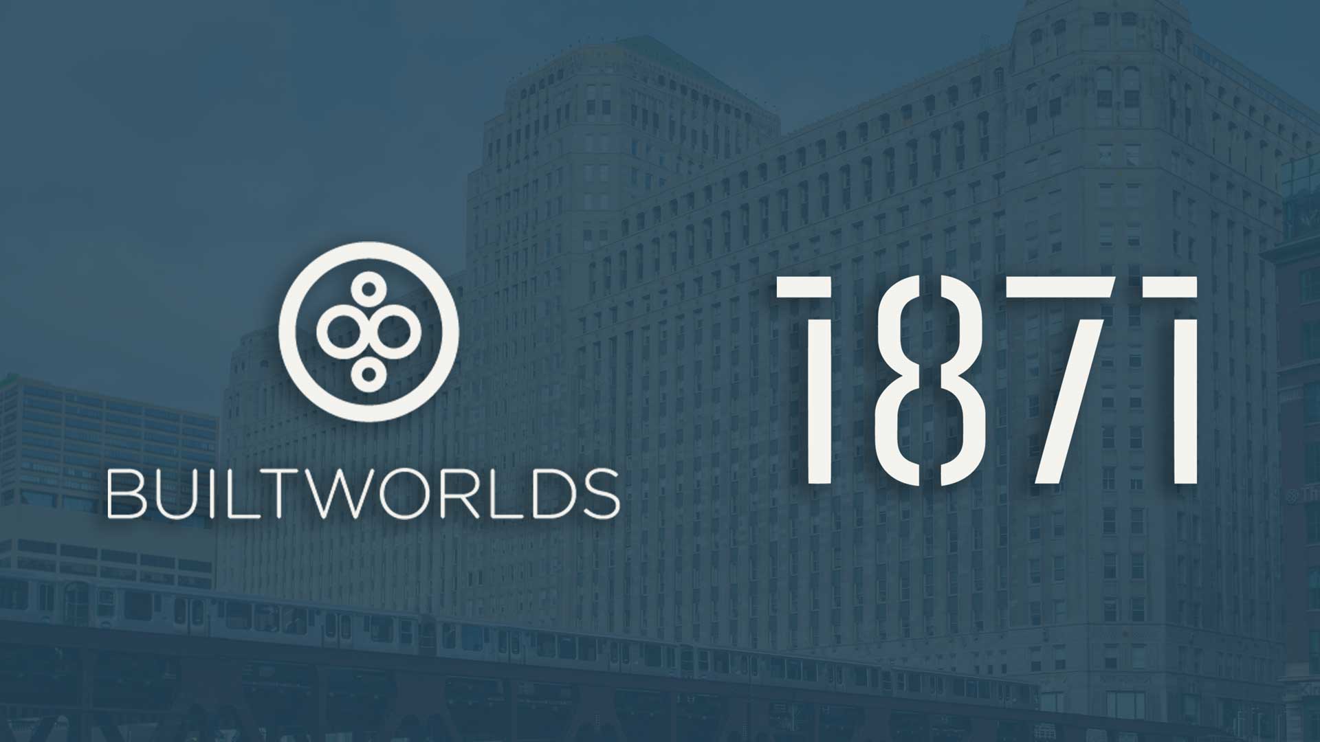 Logos of BuiltWorlds and 1871 sit side by side with a blue-tinted image of the historic Merchandise Mart building in Chicago as background.